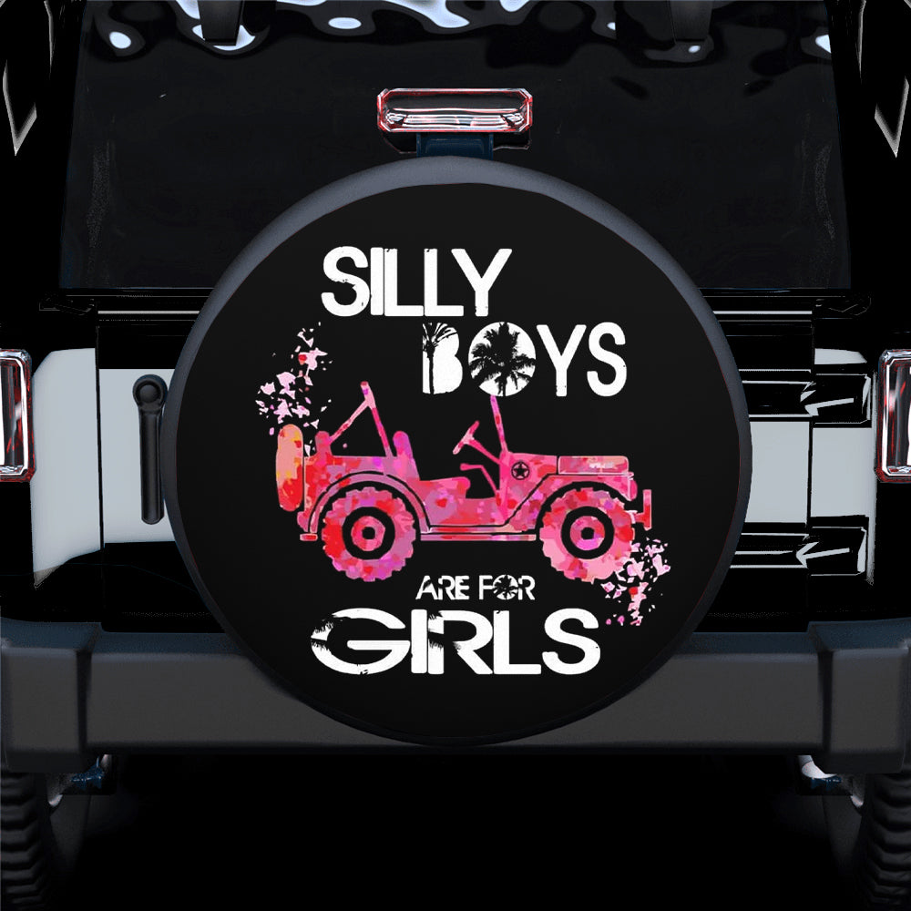 Silly Boys Are For Girls Hd Jeep Car Spare Tire Cover Gift For Campers Nearkii